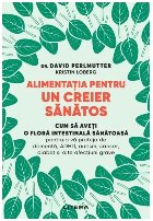 Alimentaţia pentru un creier sănătos : cum să aveţi o floră intestinală sănătoasă pentru a vă prote
