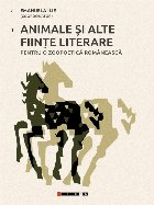 Animale şi alte fiinţe literare : pentru o zoopoetică românească
