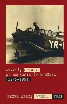 Armata, spionaj si economie in Romania (1945-1991)