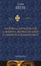 Ascetism si antropologie la Sfantul Irineu de Lyon si Clement Alexandrinul