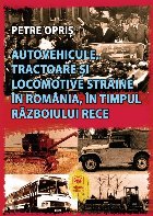 Autovehicule, tractoare şi locomotive străine în România, în timpul Războiului Rece Autovehicule, tractoare şi locomotive străine în România, în timpul Războiului Rece