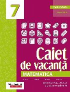 Caiet de vacanţă - Matematică : clasa a VII-a,suport teoretic, exerciţii şi probleme aplicative