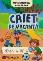 Caiet de vacanta pentru clasa a IV-a (Limba si literatura romana. Matematica. Stiinte ale naturii. Geografie. 