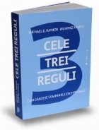 Cele trei reguli. Cum gandesc companiile exceptionale Cele trei reguli. Cum gandesc companiile exceptionale