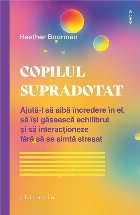 Copilul supradotat : ajută-l să aibă încredere în el, să îşi găsească echilibrul şi să interacţio Copilul supradotat : ajută-l să aibă încredere în el, să îşi găsească echilibrul şi să interacţio