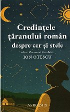 Credinţele ţăranului român despre cer şi stele Credinţele ţăranului român despre cer şi stele