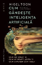 Cum gândeşte inteligenţa artificială : cum am creat-o, cum ne poate ajuta şi cum o putem controla