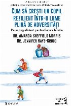 Cum să creşti un copil rezilient într-o lume plină de adversităţi : parenting eficient pentru fiecare fa Cum să creşti un copil rezilient într-o lume plină de adversităţi : parenting eficient pentru fiecare fa