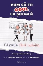 Cum să fii cool la şcoală : educaţie fără bullying