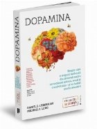 Dopamina. Despre cum o singura molecula din creierul nostru controleaza iubirea, sexul si creativitatea si va 