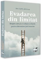 Evadarea din limitat : despre cum şi ce trebuie să facem pentru devenirea ţării noastră Evadarea din limitat : despre cum şi ce trebuie să facem pentru devenirea ţării noastră