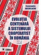 Evolutia centenara a sistemului cooperatist in Romania / The centennial evolution of the cooperatives system i
