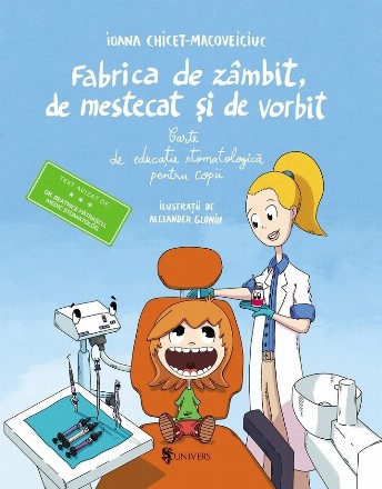 Fabrica de zâmbit, de mestecat şi de vorbit : carte de educaţie stomatologică pentru copii