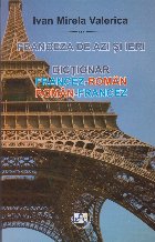 Franceza de azi si de ieri. Dictionar francez-roman, roman-francez