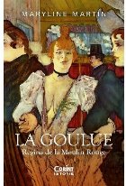 La Goulue : regina de la Moulin Rouge