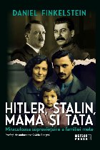 Hitler, Stalin, mama şi tata : miraculoasa supravieţuire a familiei mele