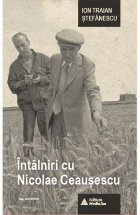 Intalniri cu Nicolae Ceausescu