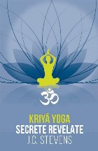 Kriyā yoga : secrete revelate,manual teoretic şi tehnic Kriyā yoga : secrete revelate,manual teoretic şi tehnic