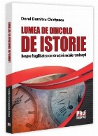 Lumea de dincolo de istorie : despre fragilitatea construcţiei sociale româneşti Lumea de dincolo de istorie : despre fragilitatea construcţiei sociale româneşti