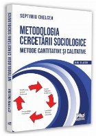 Metodologia cercetării sociologice : metode cantitative şi calitative