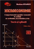 Microeconomie : comportamentul agenţilor economici în condiţii de certitudine, incertitudine şi risc,teori