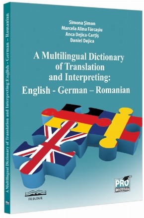 A multilingual dictionary of translation and interpreting : English - German - Romanian