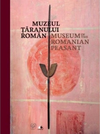 Muzeul Țăranului Român. Ediție bilingvă (română-engleză)