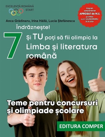 Îndrăzneşte! Şi tu poţi să fii olimpic la română! : teme pentru concursuri şi olimpiade şcolare,clasa a VII-a