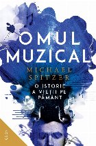 Omul muzical : o istorie a vieţii pe Pământ