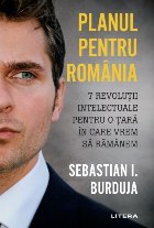 Planul pentru Romania. 7 revolutii intelectuale pentru o tara in care vrem sa ramanem