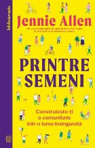Printre semeni : construieşte-ţi o comunitate într-o lume însingurată