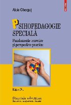 Psihopedagogie speciala. Fundamente teoretice si perspective practice (editia IV-a revazuta si adaugita)