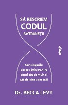Rescrierea codului bătrâneţii convingerile despre