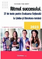 Ritmul succesului - 37 de teste pentru evaluarea naţională la limba şi literatura română - 2023