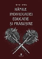 Rănile individuaţiei : educaţie şi prăbuşire