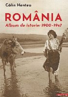 România : album de istorie,1900-1947