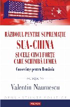 Războiul pentru supremație SUA-China și cele cinci forțe care schimbă lumea Consecințe pentru România