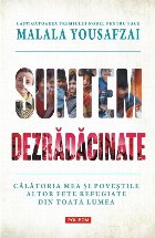 Suntem dezrădăcinate. Călătoria mea şi poveştile altor fete refugiate din toată lumea