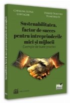 Sustenabilitatea, factor de succes pentru întreprinderile mici şi mijlocii : exemple de bune practici