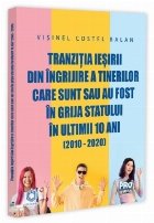 Tranziţia ieşirii din îngrijire a tinerilor care sunt sau au fost în grija statului în ultimii 10 ani (20 Tranziţia ieşirii din îngrijire a tinerilor care sunt sau au fost în grija statului în ultimii 10 ani (20