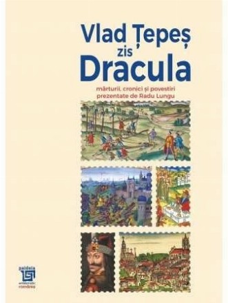 Vlad Ţepeş zis Dracula : mărturii, cronici şi povestiri